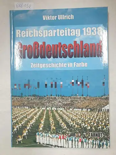 Ullrich, Viktor: Reichsparteitag 1938 Grossdeutschland
 (= Zeitgeschichte in Farbe). 