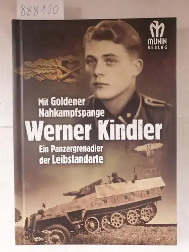Munin Verlag (Hrsg.): Werner Kindler - Ein Panzergrenadier der Leibstandarte. 