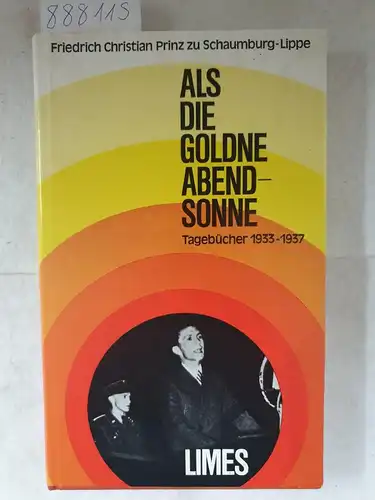 Prinz zu Schaumburg-Lippe, Friedrich Christian: Als die goldne Abendsonne - Tagebücher 1933-1937. 