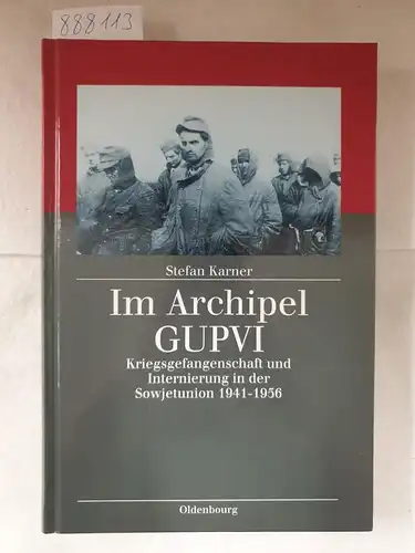 Karner, Stefan: Im Archipel GUPVI - Kriegsgefangenschaft und Internierung in der Sowjetunion 1941-1956. 