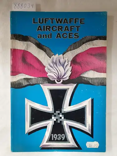 Maloney, Edward T: Luftwaffe Aircraft And Aces. 