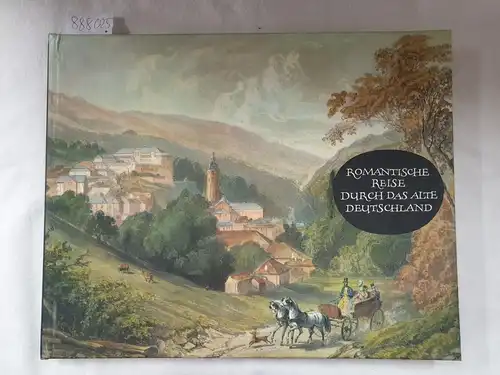 Schramm, Wolfgang: Romantische Reise durch das alte Deutschland : Städte u. Landschaften in zeitgenöss. Stichen u. Lithographien. 