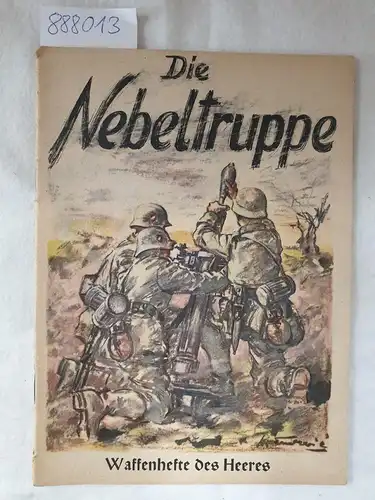 Oberkommando des Heeres: Die Nebeltruppe: Waffenhefte des Heeres. 