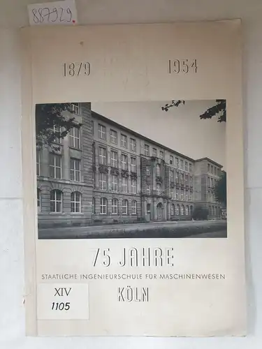 o.A: 75 Jahre Staatliche Ingenieurschule für Maschinenwesen Köln : 1879 - 1954. 