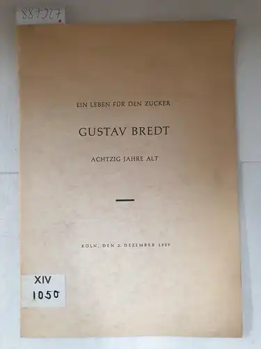 o.A: Ein Leben für den Zucker : Gustav  Bredt : Achtzig Jahre alt 
 (Empfang im Hotel Excelsior zum 80. Geburtstag von Gustav Bredt). 