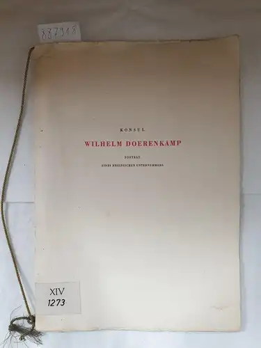 Freundeskreis von Wilhelm Doerenkamp (Hrsg.): Konsul Wilhelm Doerenkamp - Porträt eines Rheinischen Unternehmers. 