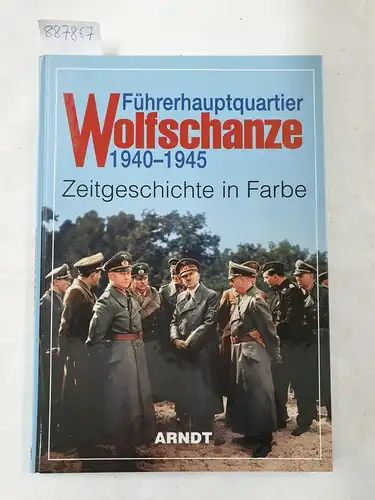Frenz, Walter: Führerhauptquartier Wolfschanze 1940-1945. Zeitgeschichte in Farbe. 