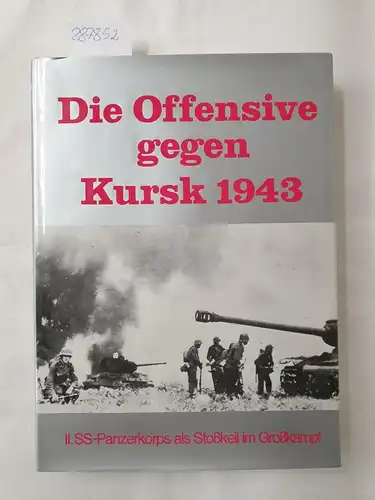 Sylvester Stadler: Die Offensive gegen Kursk 1943. II. SS-Panzerkorps als Stoßkeil im Großkampf. 