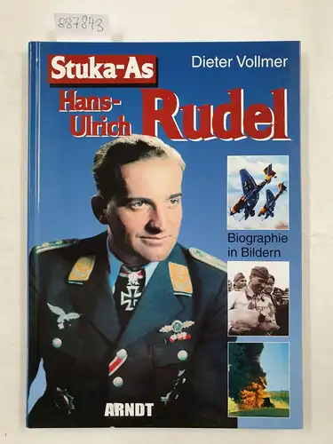 Vollmer, Dieter (Mitwirkender): Stuka-As Hans-Ulrich Rudel : Biographie in Bildern. 