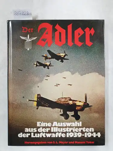 Mayer, Sydney L.  und Manfred  Jäger: Der Adler : Eine Auswahl  aus der Illustrierten der Luftwaffe 1939 - 1944. 