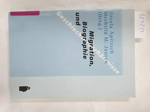 Jansen, Mechtild M, Ursula Apitzsch und Christine Loew: Migration - Biographie - Geschlechterverhältnisse (Kritische Theorie und Kulturforschung). 