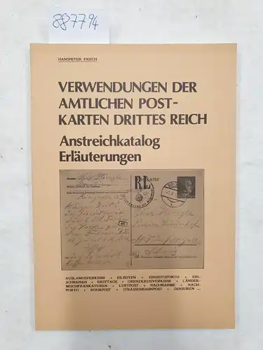 Frech, Hanspeter: Verwendungen der amtlichen Postkarten Drittes Reich. Anstreichkatalog, Erläuterungen. 