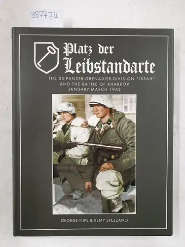 Nipe, George M. and Remy Spezzano: Platz der Leibstandarte: The SS-Panzer-Grenadier-Division  "LSSAH" (Leibstandarte SS Adolf Hitler) and the Battle for Kharkov January-March 1943. 