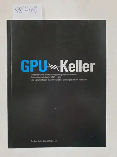 Bund der Stalinistisch Verfolgten e. V: GPU-Keller, Arrestlokale und Untersuchungsgefängnisse sowjetischer Geheimdienste in Berlin (1945-1949) 
 Eine Dokumenation, zusammengestellt und eingeleitet von Peter Erler. 