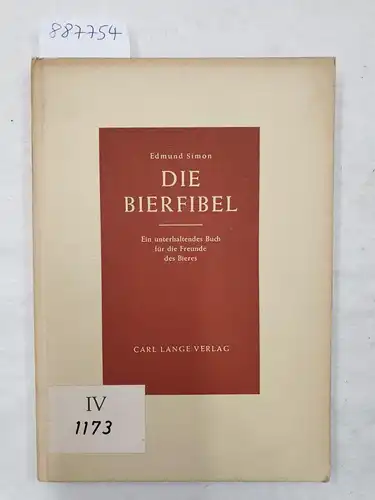 Simon, Edmund: Die Bierfibel 
 Ein unterhaltendes Buch für die Freunde des Bieres. 