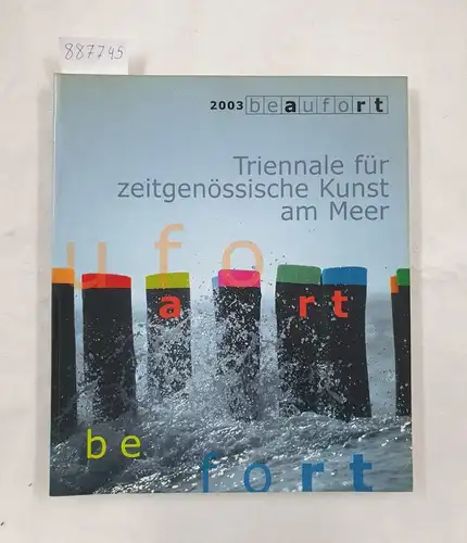 Bussche, Willy van den, Gunter Pertry und Piet Jaspaert: 2003 beaufort - Triennale für zeitgenössische Kunst am Meer. 