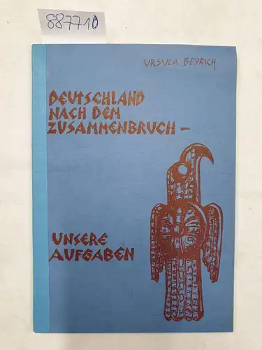 Beyrich, Ursula: Deutschland nach dem Zusammenbruch. Unsere Aufgaben. 