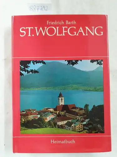 Barth, Friedrich: St. Wolfgang / Ein Heimatbuch : (Buch in sehr gutem Zustand). 