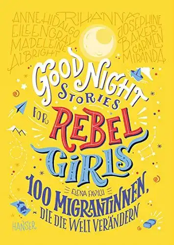 Favilli, Elena: Good Night Stories for Rebel Girls - 100 Migrantinnen, die die Welt verändern. 