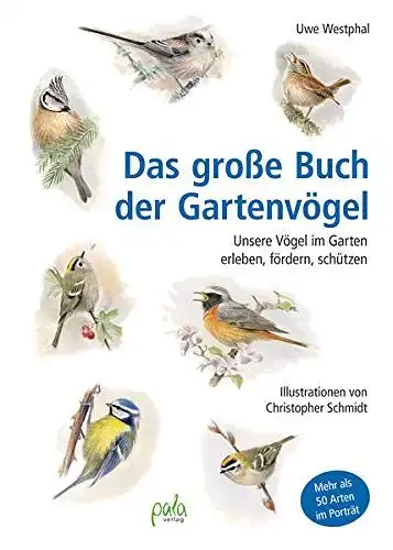 Westphal, Uwe und Christopher Schmidt: Das große Buch der Gartenvögel - Unsere Vögel im Garten erleben, fördern, schützen. 