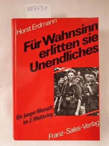 Erdmann, Horst: Für Wahnsinn erlitten sie Unendliches : Ein junger Mensch im 2. Weltkrieg. 