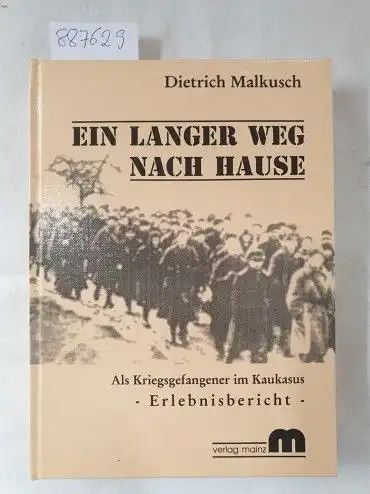 Malkusch, Dietrich: Ein langer Weg nach Hause. Als Kriegsgefangener im Kaukasus. Erlebnisbericht. 