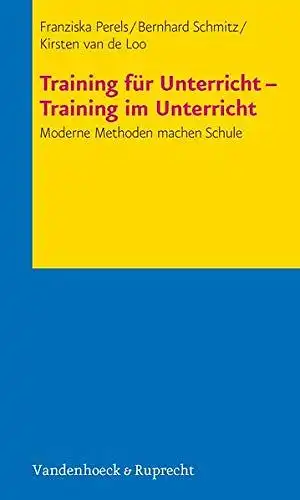 Perels, Franziska, Bernhard Schmitz und de Loo Kirsten van: Training für Unterricht - Training im Unterricht 
 Moderne Methoden machen Schule. 