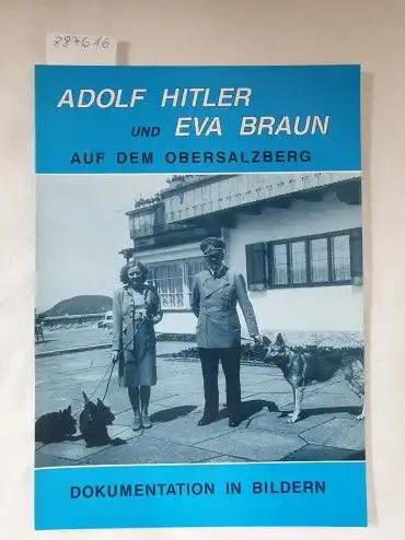 Fabritius, Silvia: Adolf Hitler und Eva Braun auf dem Obersalzberg : Dokumentation in Bildern. 