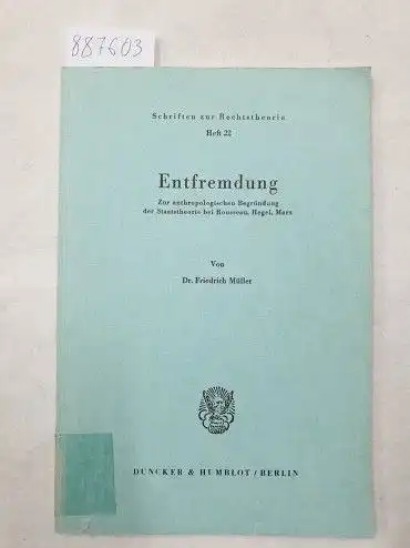 Müller, Friedrich: Entfremdung - Zur anthropologischen Begründung der Staatstheorie bei Rousseau, Hegel, Marx 
 Schriften zur Rechtstheorie - Heft 22. 