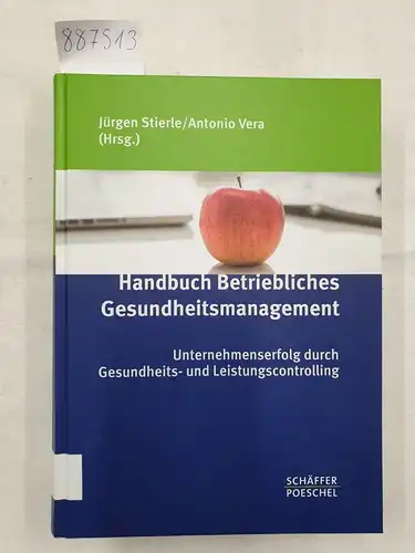 Stierle, Jürgen (Hrsg.) und Antonio Vera (Hrsg.): Handbuch betriebliches Gesundheitsmanagement - Unternehmenserfolg durch Gesundheits- und Leistungscontrolling. 