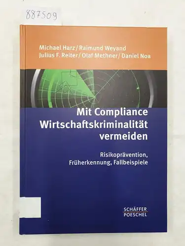 Harz, Michael, Daniel Noa Jürgen Schäfer u. a: Mit Compliance Wirtschaftskriminalität vermeiden - Risikoprävention, Früherkennung, Fallbeispiele. 
