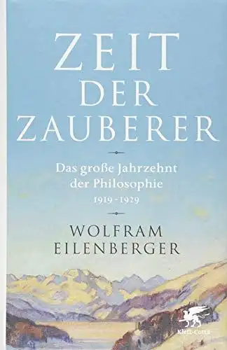 Eilenberger, Wolfram: Zeit der Zauberer - Das große Jahrzehnt der Philosophie 1919 - 1929. 