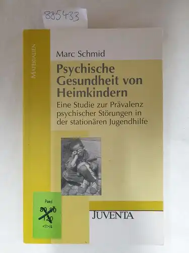 Schmid, Marc: Psychische Gesundheit von Heimkindern : eine Studie zur Prävalenz psychischer Störungen in der stationären Jugendhilfe
 Materialien. 