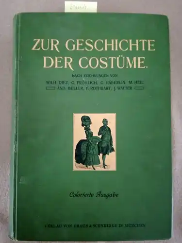 Verlag von Braun & Schneider: Zur Geschichte der Costüme. Nach Zeichnungen von Diez, Fröhlich, Gierymsky, Heil, Müller, Rothbart, Watter (Colorierte Ausgabe) (Leinen). 