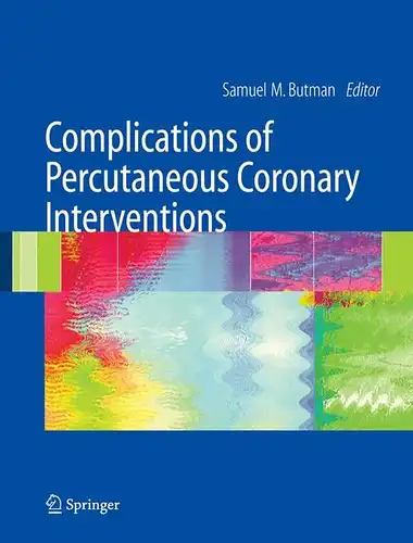 Butman, Samuel M. [Hrsg.]: Complications of Percutaneous Coronary Interventions
 Hrsg. Samuel M. Butman. 