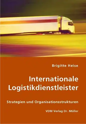 Heise, Brigitte: Internationale Logistikdienstleister : Strategien und Organisationsstrukturen. 