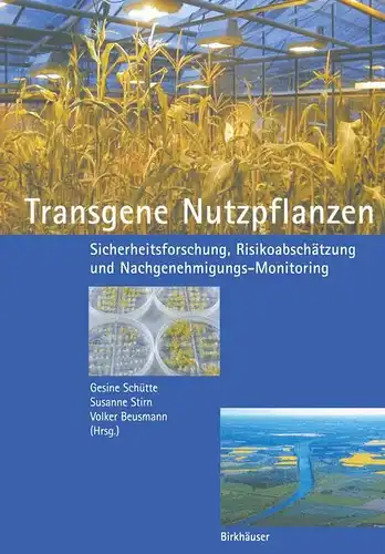 Schütte, Gesine [Hrsg.]: Transgene Nutzpflanzen : Sicherheitsforschung, Risikoabschätzung und Nachgenehmigungs-Monitoring
 Gesine Schütte ... (Hrsg.). 