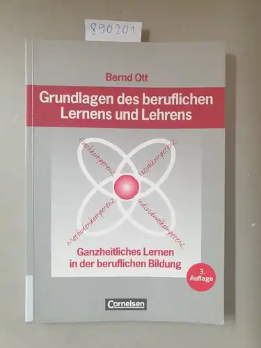 Ott, Bernd: Grundlagen des beruflichen Lernens und Lehrens: Ganzheitliches Lernen in der beruflichen Bildung - (3., überarbeitete Auflage). 
