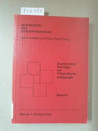 Sander, Alfred (Hrsg.) und Peter (Hrsg.) Raidt: Integration und Sonderpädagogik. Referate der 27. Dozententagung für Sonderpädagogik in deutschsprachigen Ländern im Oktober 1990 in Saarbrücken. 
