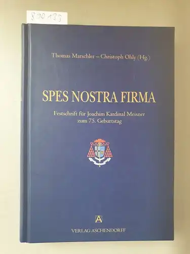Marschler, Thomas (Herausgeber) und Joachim (Gefeierter) Meisner: Spes nostra firma : Festschrift für Joachim Kardinal Meisner zum 75. Geburtstag. 