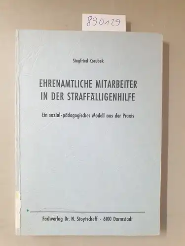 Kosubek, Siegfried: Ehrenamtliche Mitarbeiter in der Straffälligenhilfe : e. sozial-pädag. Modell aus d. Praxis. 