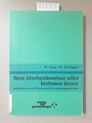 Saup, Winfried und Hildegard Schröppel: Wenn Altenheimbewohner selbst bestimmen können : Möglichkeiten und Grenzen der Interventionsgerontologie. 