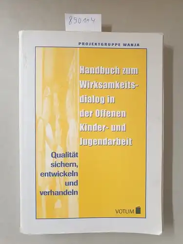 Produktgruppe Wanja (Hrg.): Handbuch zum Wirksamkeitsdialog in der Offenen Kinder- und Jugendarbeit. Qualität sichern, entwickeln und verhandeln. 