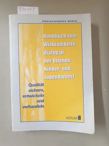 Produktgruppe Wanja (Hrg.): Handbuch zum Wirksamkeitsdialog in der Offenen Kinder- und Jugendarbeit. Qualität sichern, entwickeln und verhandeln. 