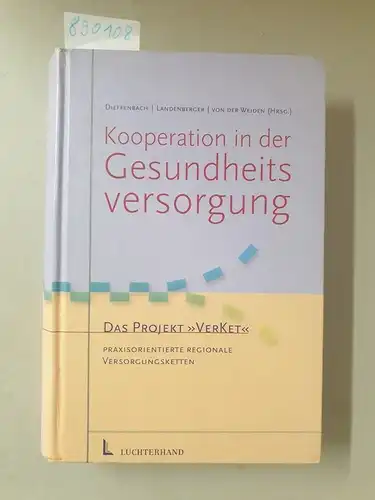 Dieffenbach, Susanne und Jeannette Drygalla: Kooperation in der Gesundheitsversorgung : das Projekt "VerKet" - praxisorientierte regionale Versorgungsketten. 