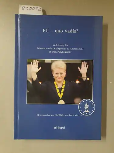 Müller, Olaf und Bernd Vincken (Hrsg.): EU - quo vadis? 
 Verleihung des Internationalen Karlspreises zu Aachen 2013 an Dalia Grybauskaite. 