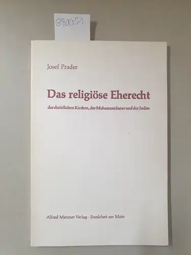 Prader, Josef: Das religiöse Eherecht der christlichen Kirchen, der Mohammedaner und der Juden unter besonderer Berücksichtigung der Staaten im Vorderen Orient. 