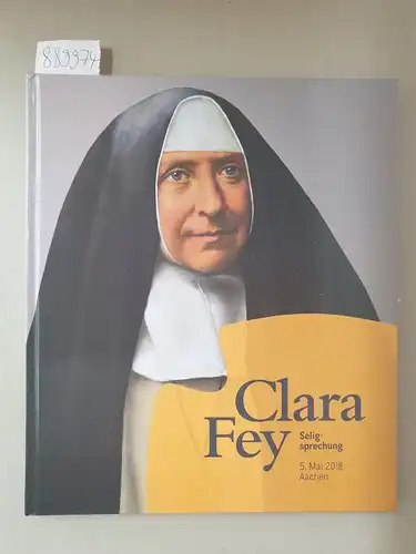 Bistum Aachen (Hrsg.): Clara Fey : Seligsprechung 5. Mai 2018 Aachen. 