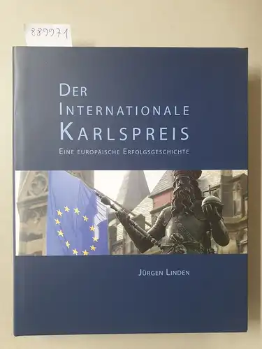 Linden, Jürgen: Der Internationale Karlspreis : eine europäische Erfolgsgeschichte. 