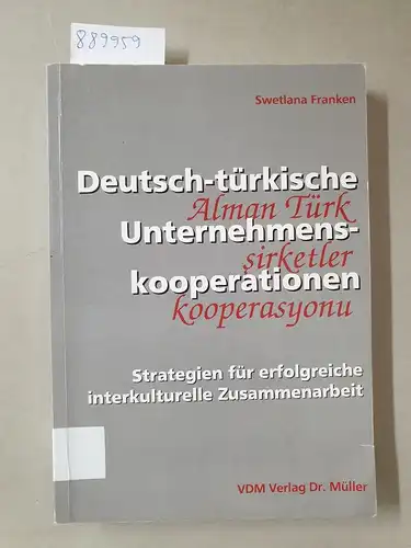 Franken, Swetlana: Deutsch-türkische Unternehmenskooperationen: Strategien für erfolgreiche interkulturelle Zusammenarbeit. 